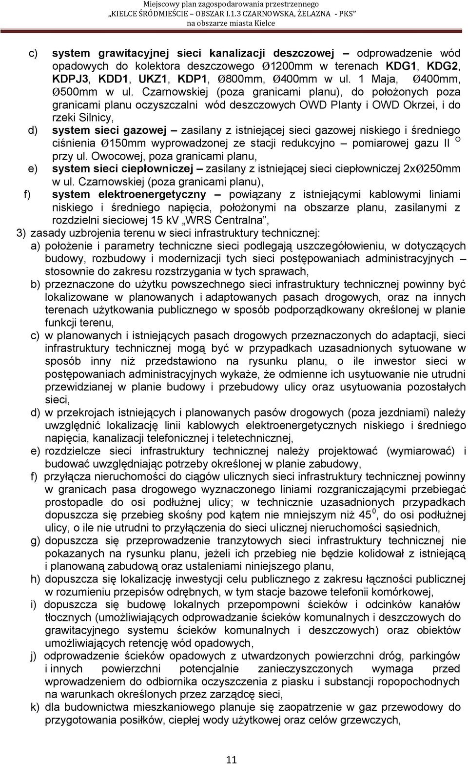 Czarnowskiej (poza granicami planu), do położonych poza granicami planu oczyszczalni wód deszczowych OWD Planty i OWD Okrzei, i do rzeki Silnicy, d) system sieci gazowej zasilany z istniejącej sieci