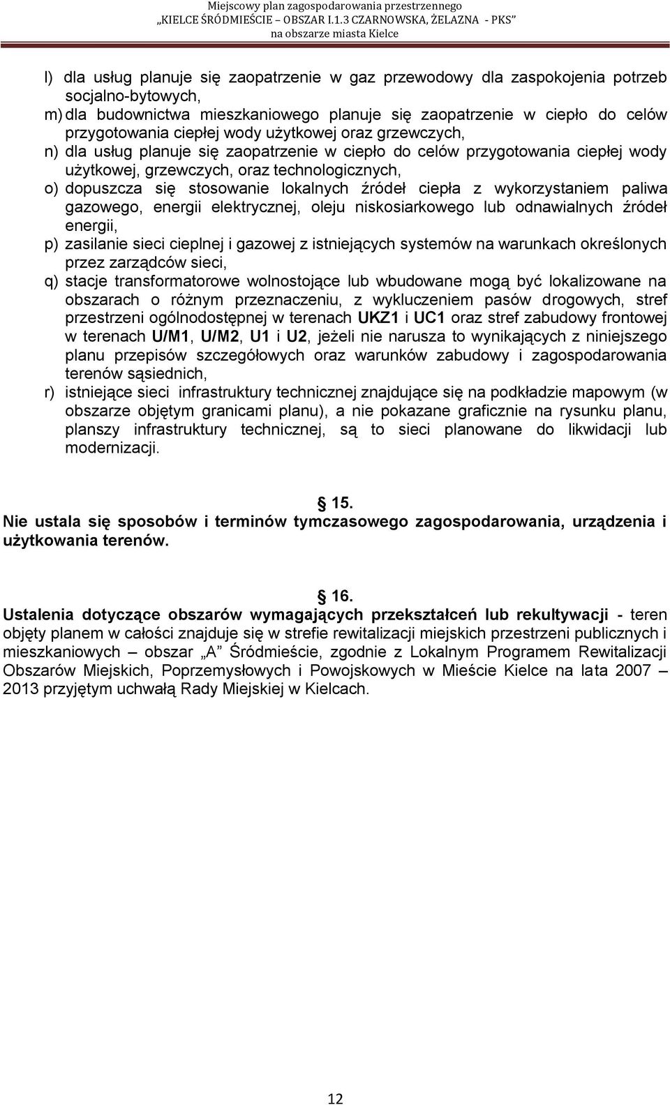 źródeł ciepła z wykorzystaniem paliwa gazowego, energii elektrycznej, oleju niskosiarkowego lub odnawialnych źródeł energii, p) zasilanie sieci cieplnej i gazowej z istniejących systemów na warunkach