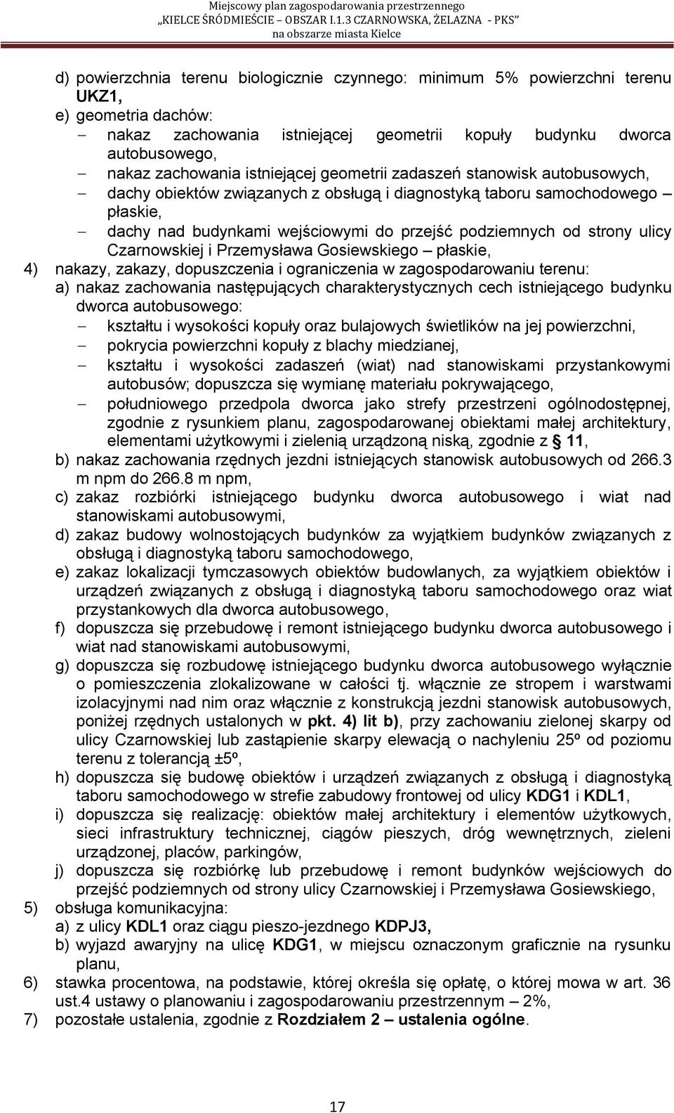 ulicy Czarnowskiej i Przemysława Gosiewskiego płaskie, 4) nakazy, zakazy, dopuszczenia i ograniczenia w zagospodarowaniu terenu: a) nakaz zachowania następujących charakterystycznych cech