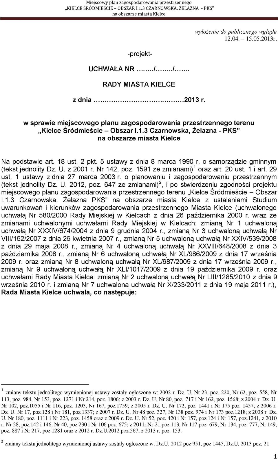 o samorządzie gminnym (tekst jednolity Dz. U. z 2001 r. Nr 142, poz. 1591 ze zmianami) 1 oraz art. 20 ust. 1 i art. 29 ust. 1 ustawy z dnia 27 marca 2003 r.