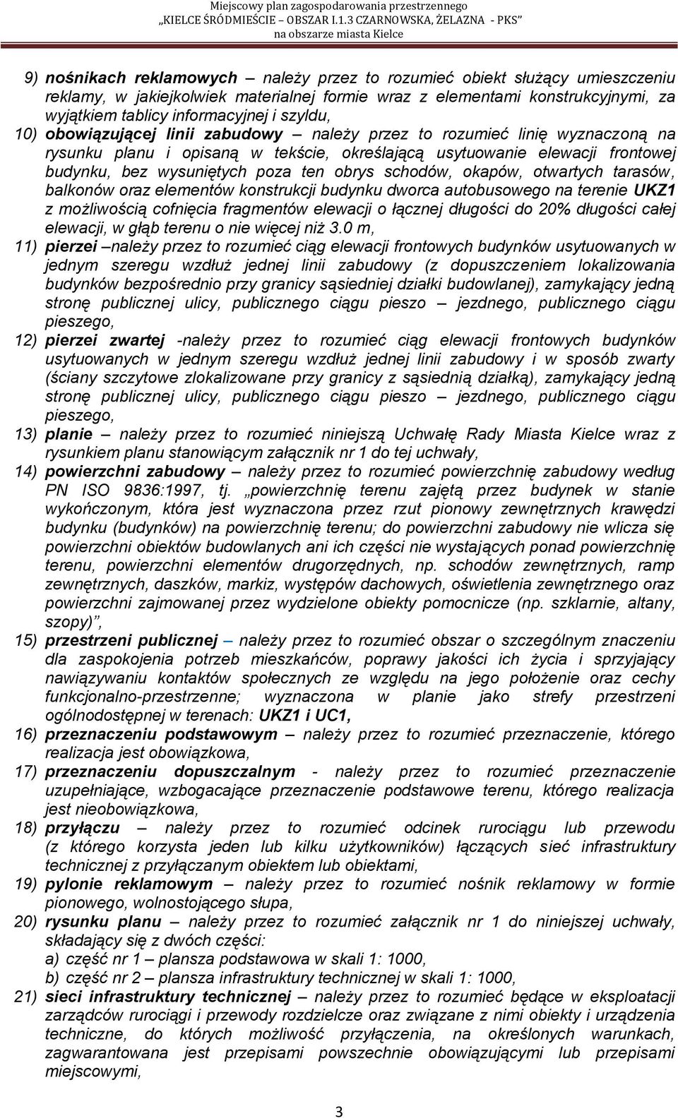 obrys schodów, okapów, otwartych tarasów, balkonów oraz elementów konstrukcji budynku dworca autobusowego na terenie UKZ1 z możliwością cofnięcia fragmentów elewacji o łącznej długości do 20%