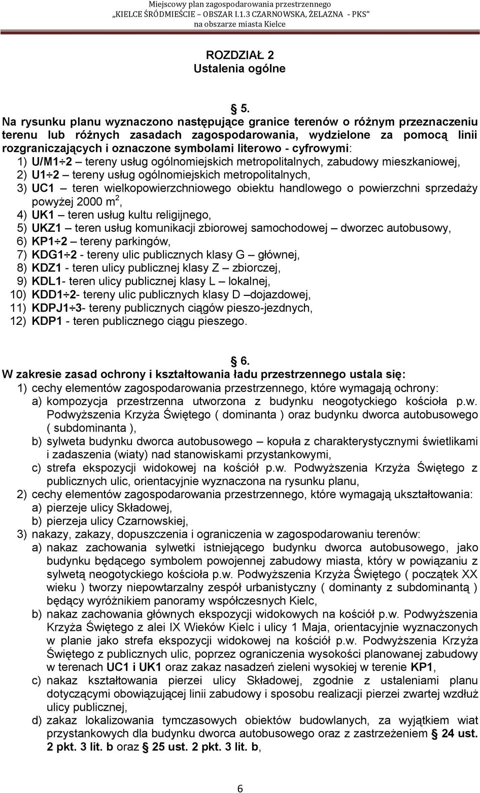 literowo - cyfrowymi: 1) U/M1 2 tereny usług ogólnomiejskich metropolitalnych, zabudowy mieszkaniowej, 2) U1 2 tereny usług ogólnomiejskich metropolitalnych, 3) UC1 teren wielkopowierzchniowego