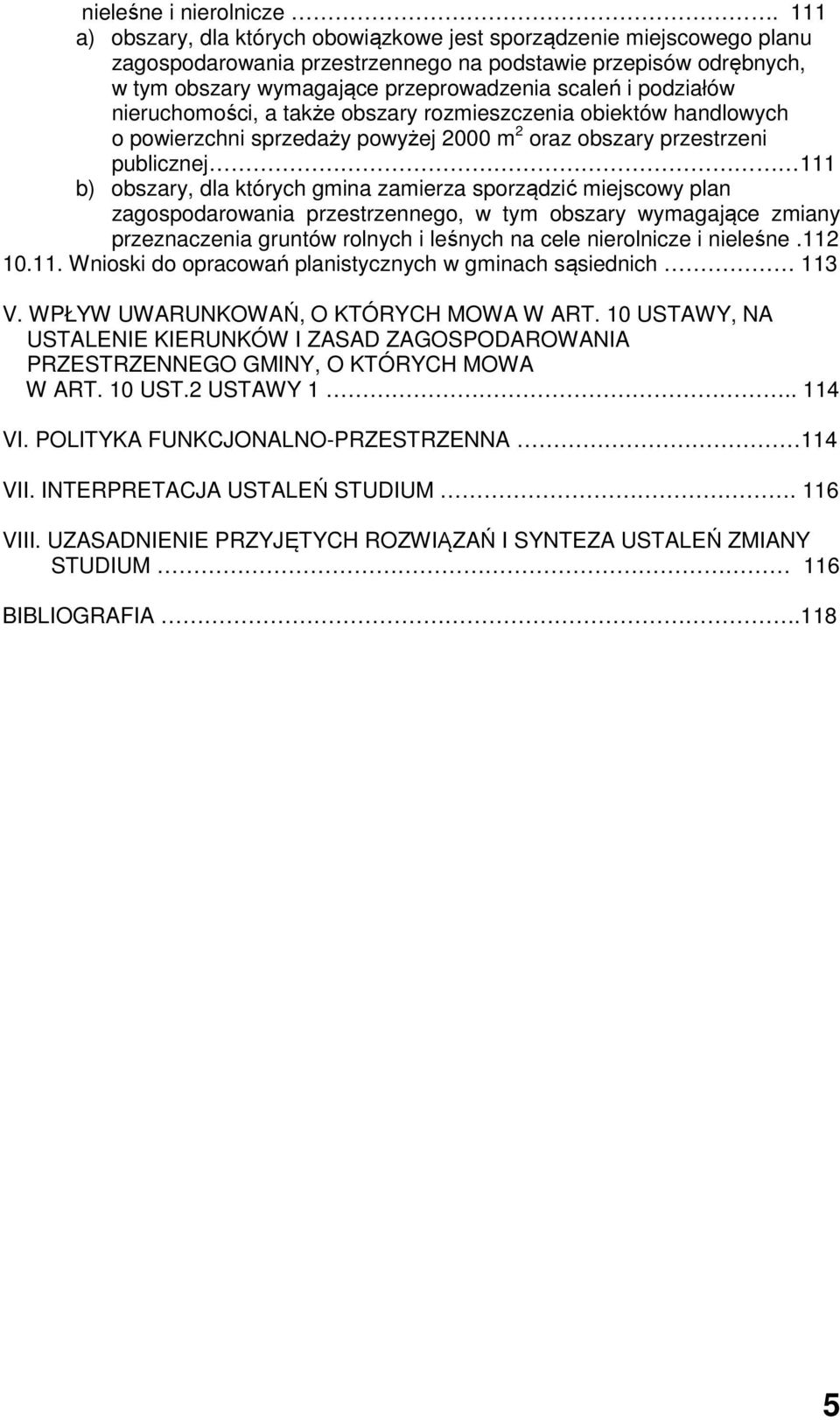 podziałów nieruchomości, a także obszary rozmieszczenia obiektów handlowych o powierzchni sprzedaży powyżej 2000 m 2 oraz obszary przestrzeni publicznej 111 b) obszary, dla których gmina zamierza