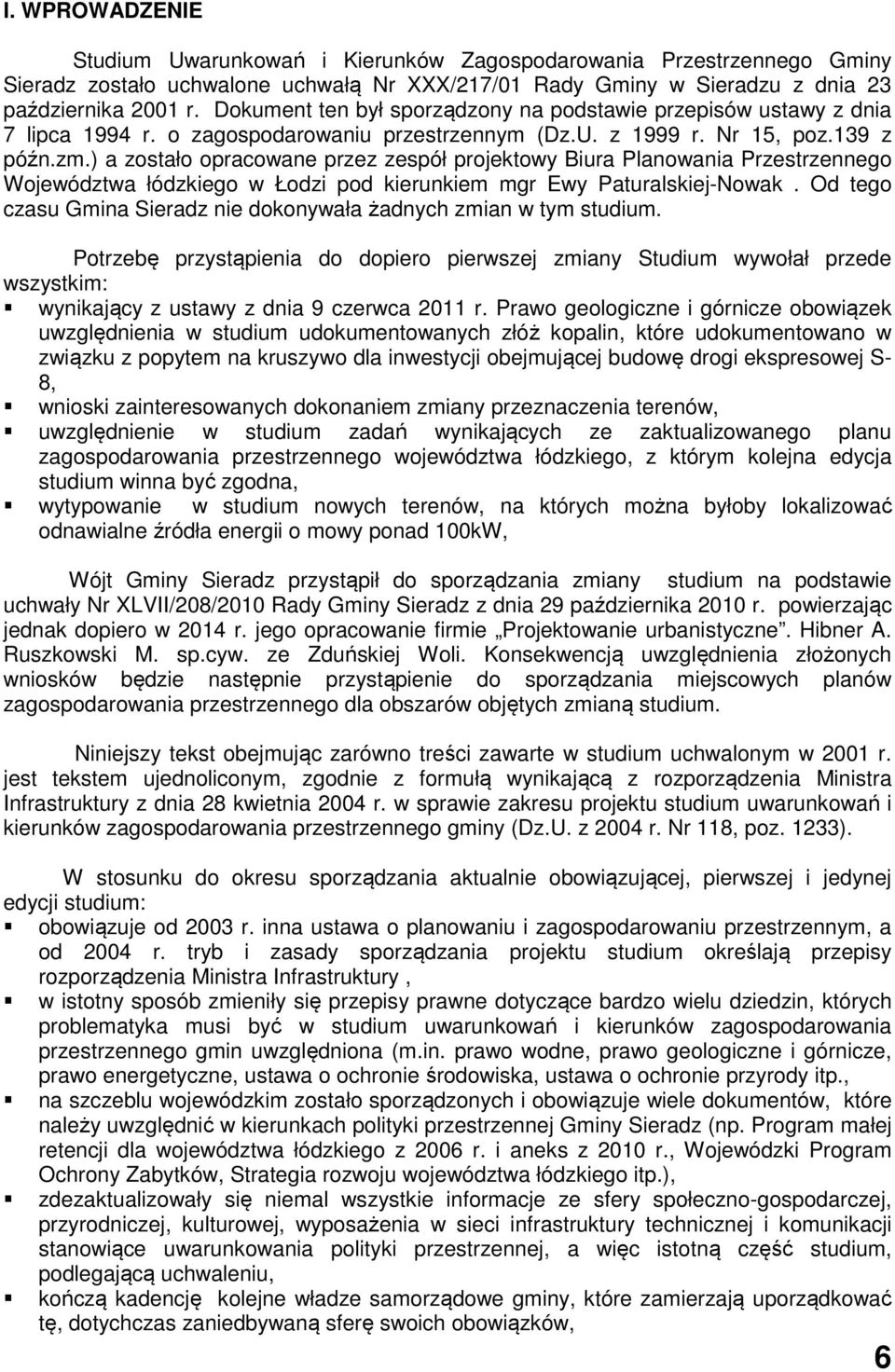 ) a zostało opracowane przez zespół projektowy Biura Planowania Przestrzennego Województwa łódzkiego w Łodzi pod kierunkiem mgr Ewy Paturalskiej-Nowak.