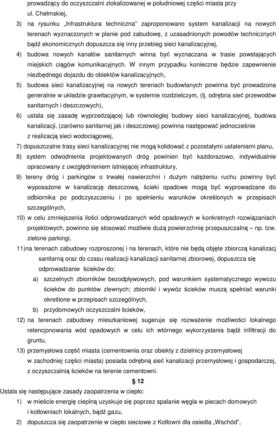 dopuszcza si inny przebieg sieci kanalizacyjnej, 4) budowa nowych kanałów sanitarnych winna by wyznaczana w trasie powstajcych miejskich cigów komunikacyjnych.