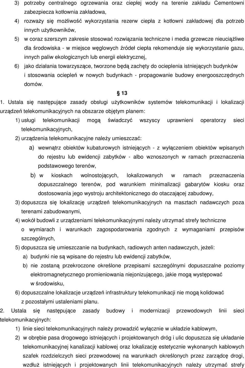 paliw ekologicznych lub energii elektrycznej, 6) jako działania towarzyszce, tworzone bd zachty do ocieplenia istniejcych budynków i stosowania ocieple w nowych budynkach - propagowanie budowy