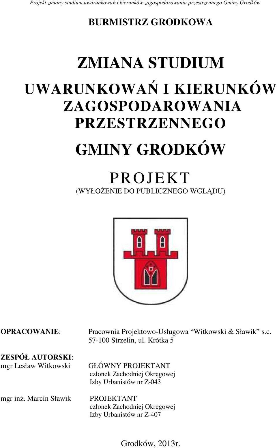 AUTORSKI: mgr Lesław Witkowski mgr inż. Marcin Sławik Pracownia Projektowo-Usługowa Witkowski & Sławik s.c. 57-100 Strzelin, ul.