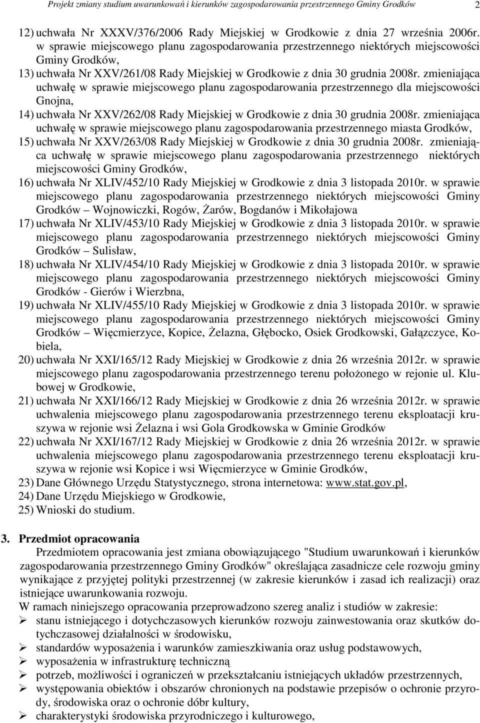 zmieniająca uchwałę w sprawie miejscowego planu zagospodarowania przestrzennego dla miejscowości Gnojna, 14) uchwała Nr XXV/262/08 Rady Miejskiej w Grodkowie z dnia 30 grudnia 2008r.