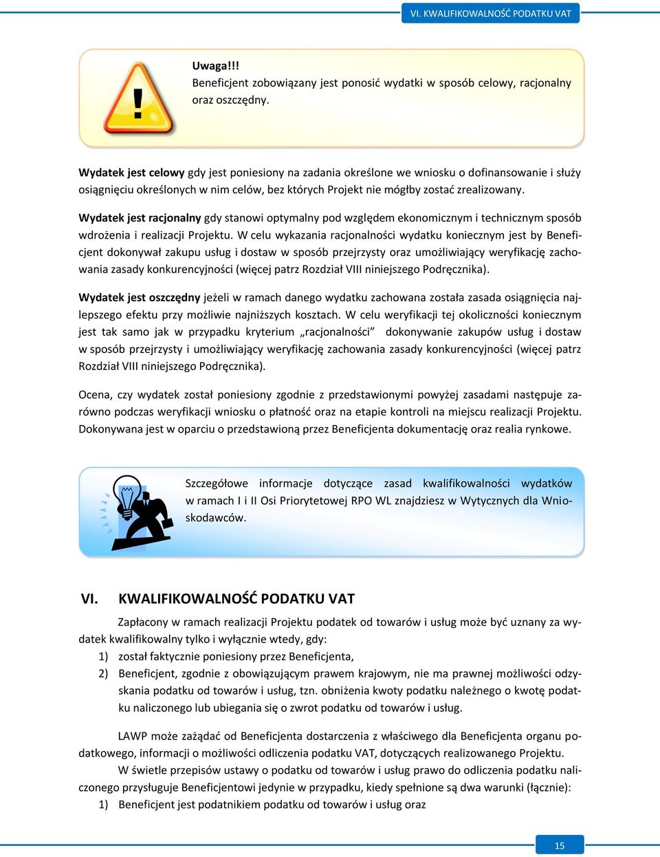 Wydatek jest racjonalny gdy stanowi optymalny pod względem ekonomicznym i technicznym sposób wdrożenia i realizacji Projektu.