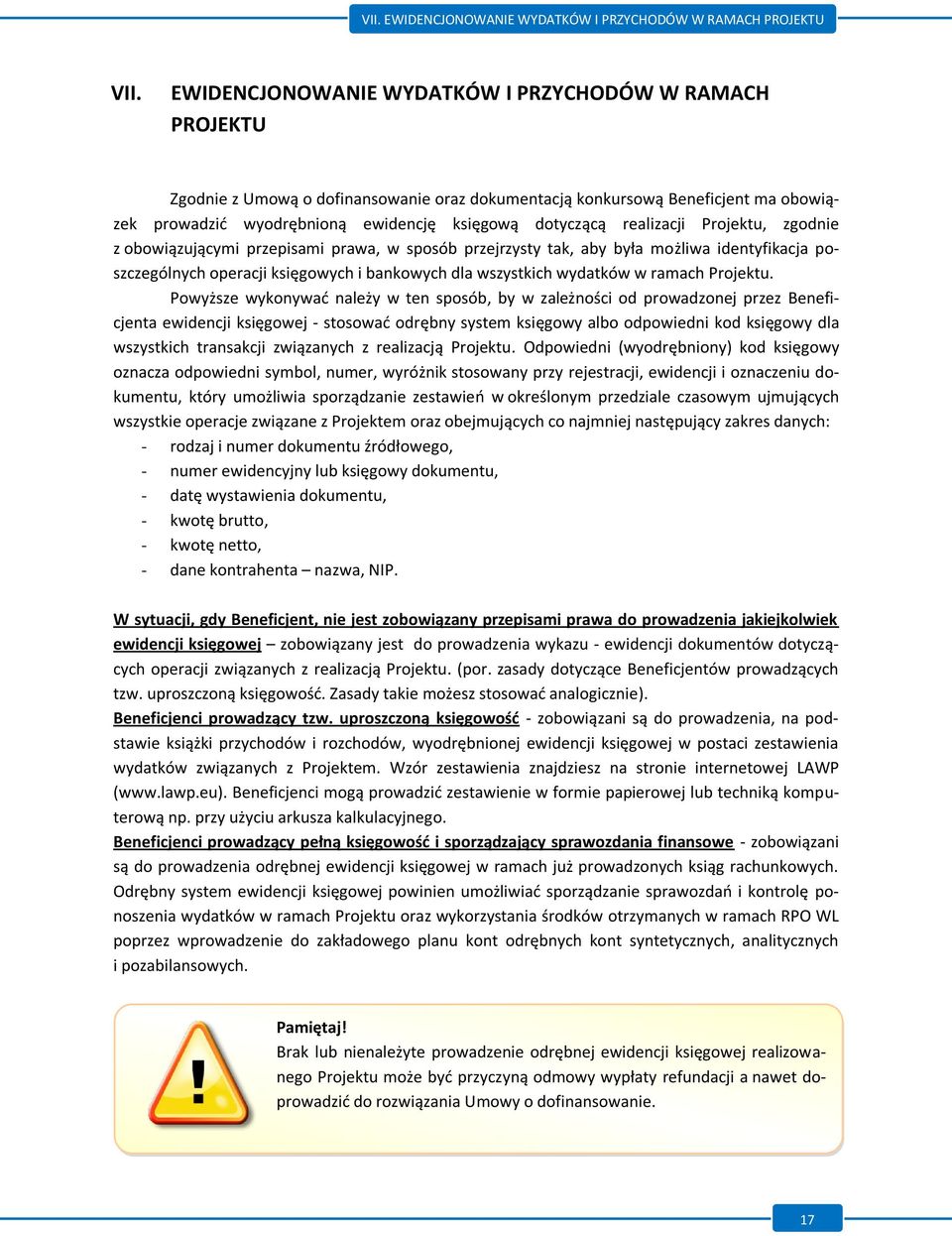 realizacji Projektu, zgodnie z obowiązującymi przepisami prawa, w sposób przejrzysty tak, aby była możliwa identyfikacja poszczególnych operacji księgowych i bankowych dla wszystkich wydatków w