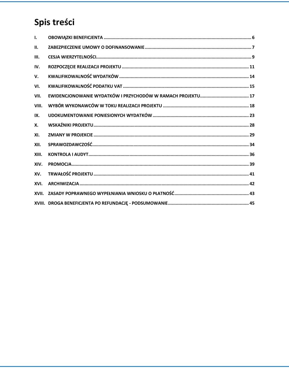 WYBÓR WYKONAWCÓW W TOKU REALIZACJI PROJEKTU... 18 IX. UDOKUMENTOWANIE PONIESIONYCH WYDATKÓW... 23 X. WSKAŹNIKI PROJEKTU... 28 XI. ZMIANY W PROJEKCIE... 29 XII. SPRAWOZDAWCZOŚĆ.
