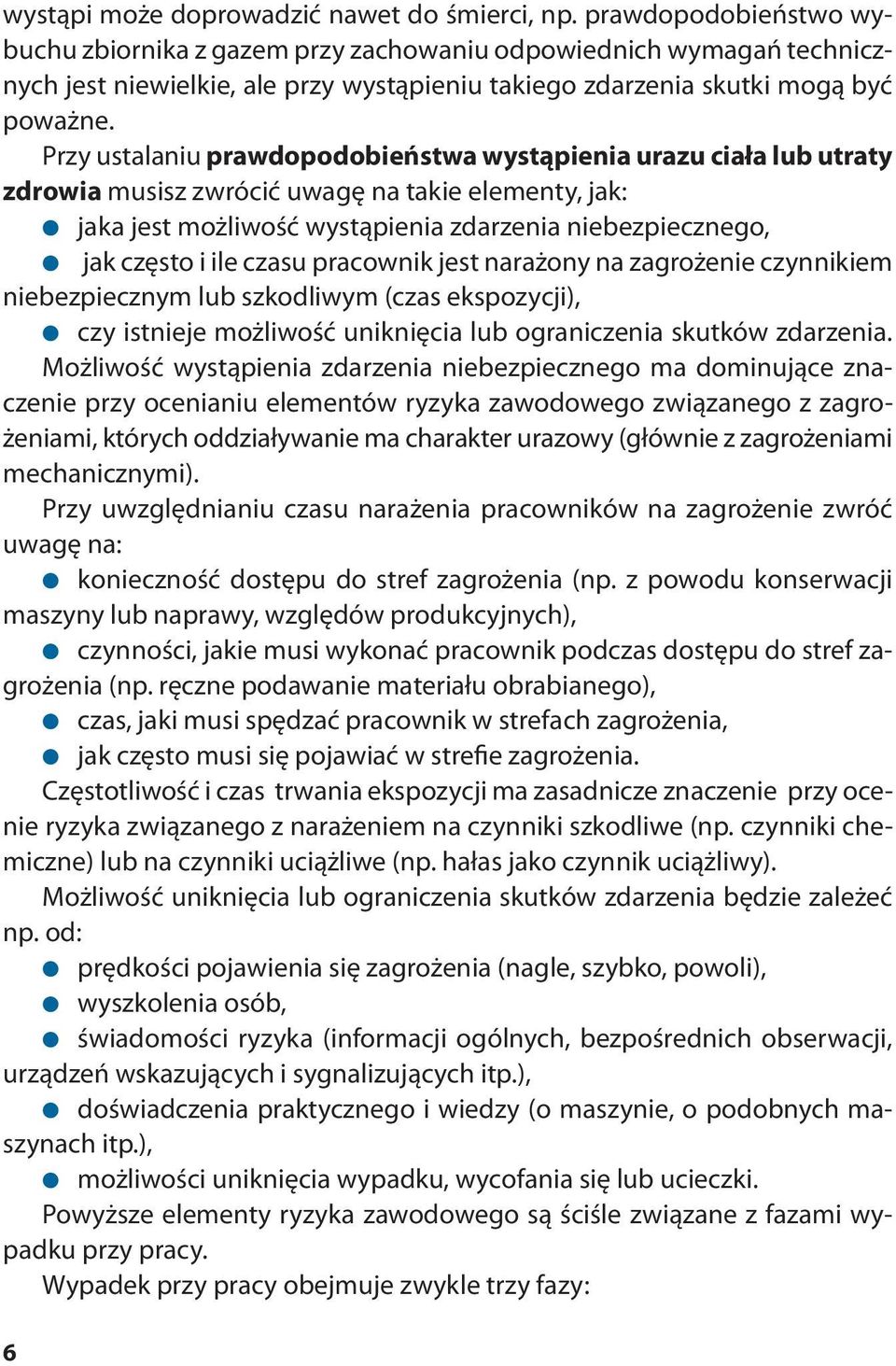 Przy ustalaniu prawdopodobieństwa wystąpienia urazu ciała lub utraty zdrowia musisz zwrócić uwagę na takie elementy, jak: jaka jest możliwość wystąpienia zdarzenia niebezpiecznego, jak często i ile