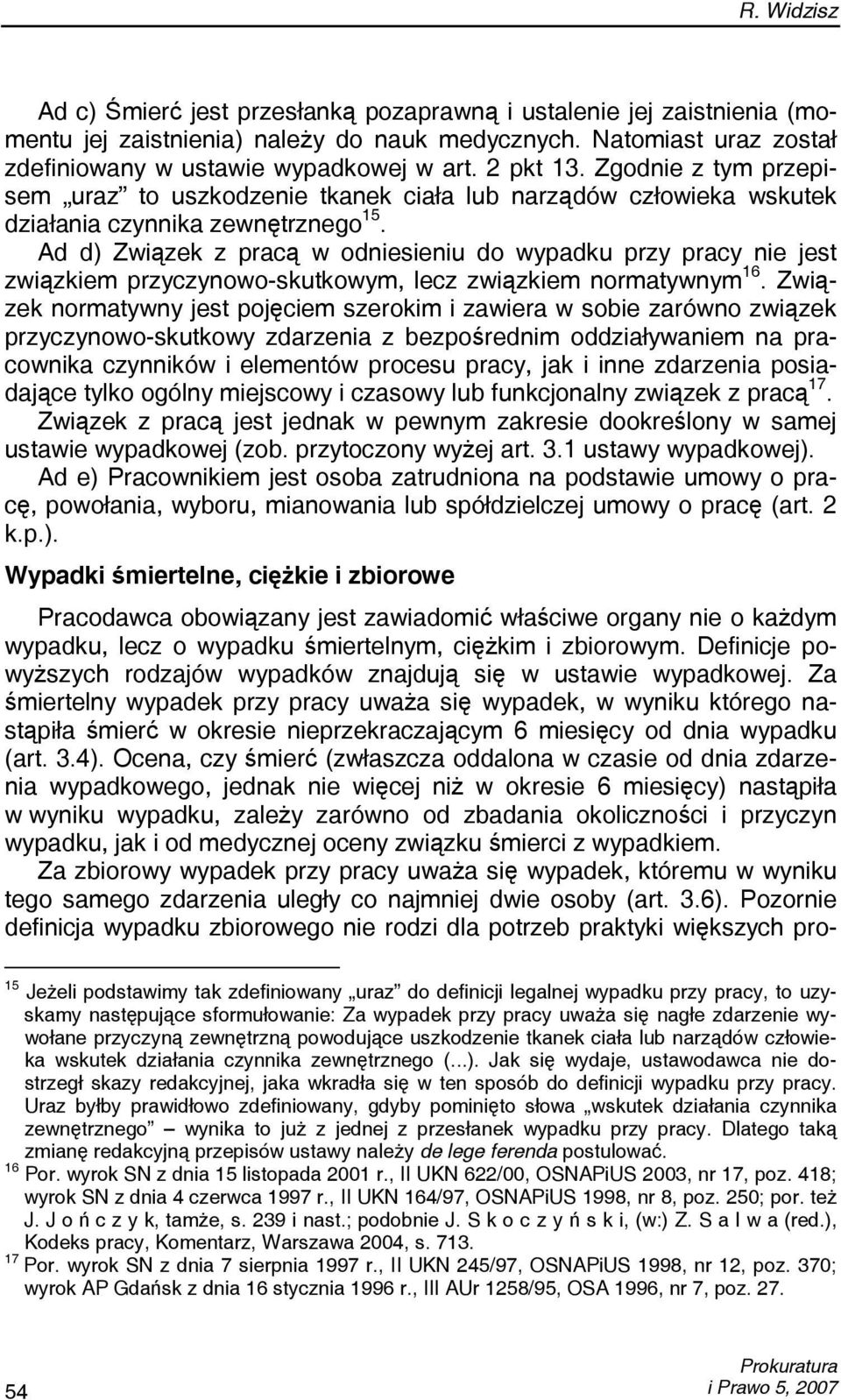 Ad d) Związek z pracą w odniesieniu do wypadku przy pracy nie jest związkiem przyczynowo-skutkowym, lecz związkiem normatywnym 16.