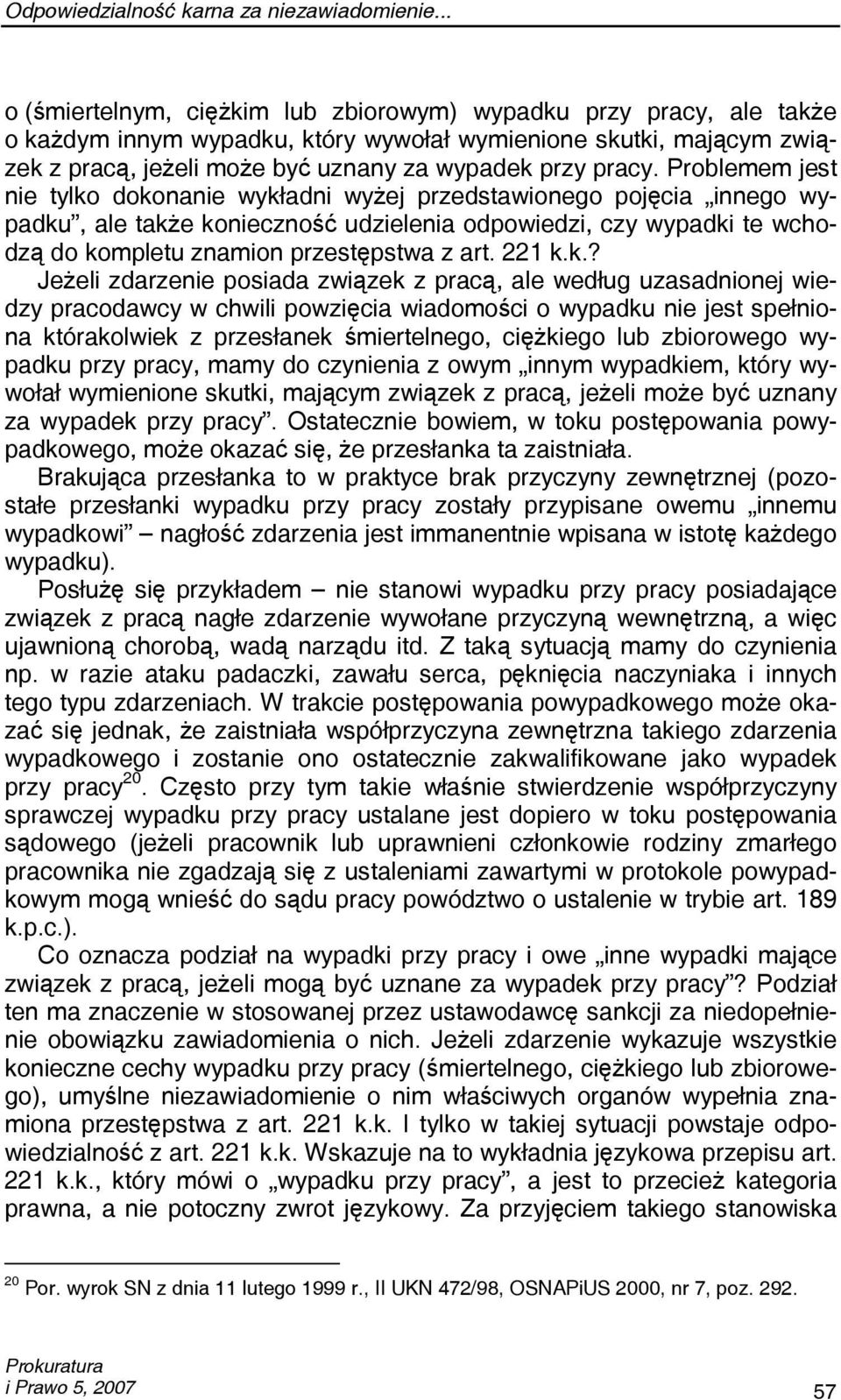 Problemem jest nie tylko dokonanie wykładni wyżej przedstawionego pojęcia innego wypadku, ale także konieczność udzielenia odpowiedzi, czy wypadki te wchodzą do kompletu znamion przestępstwa z art.