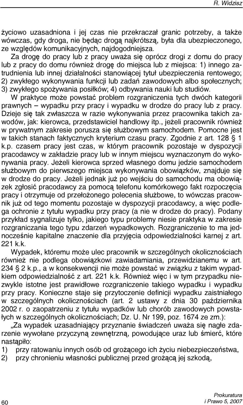 Za drogę do pracy lub z pracy uważa się oprócz drogi z domu do pracy lub z pracy do domu również drogę do miejsca lub z miejsca: 1) innego zatrudnienia lub innej działalności stanowiącej tytuł