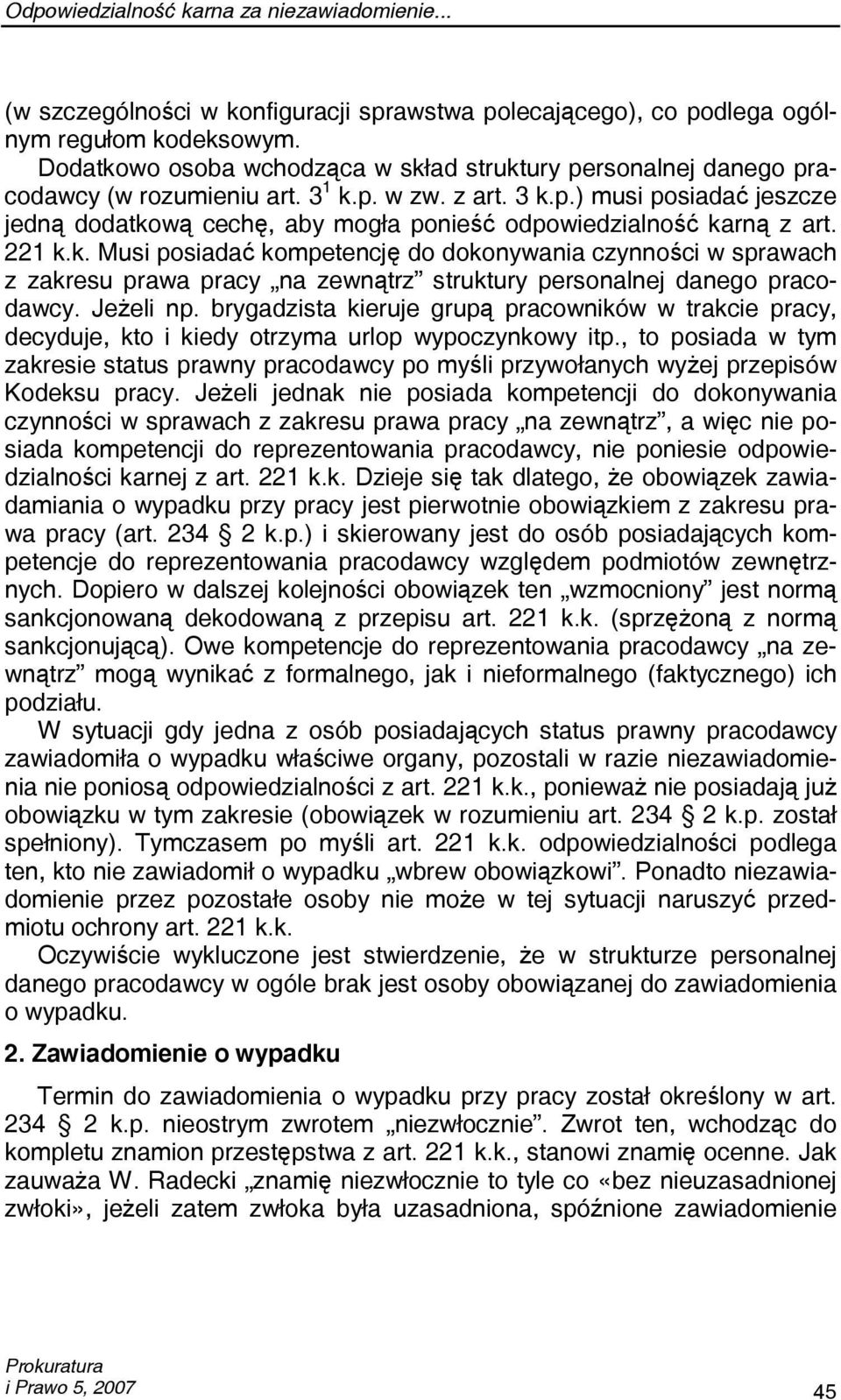 221 k.k. Musi posiadać kompetencję do dokonywania czynności w sprawach z zakresu prawa pracy na zewnątrz struktury personalnej danego pracodawcy. Jeżeli np.