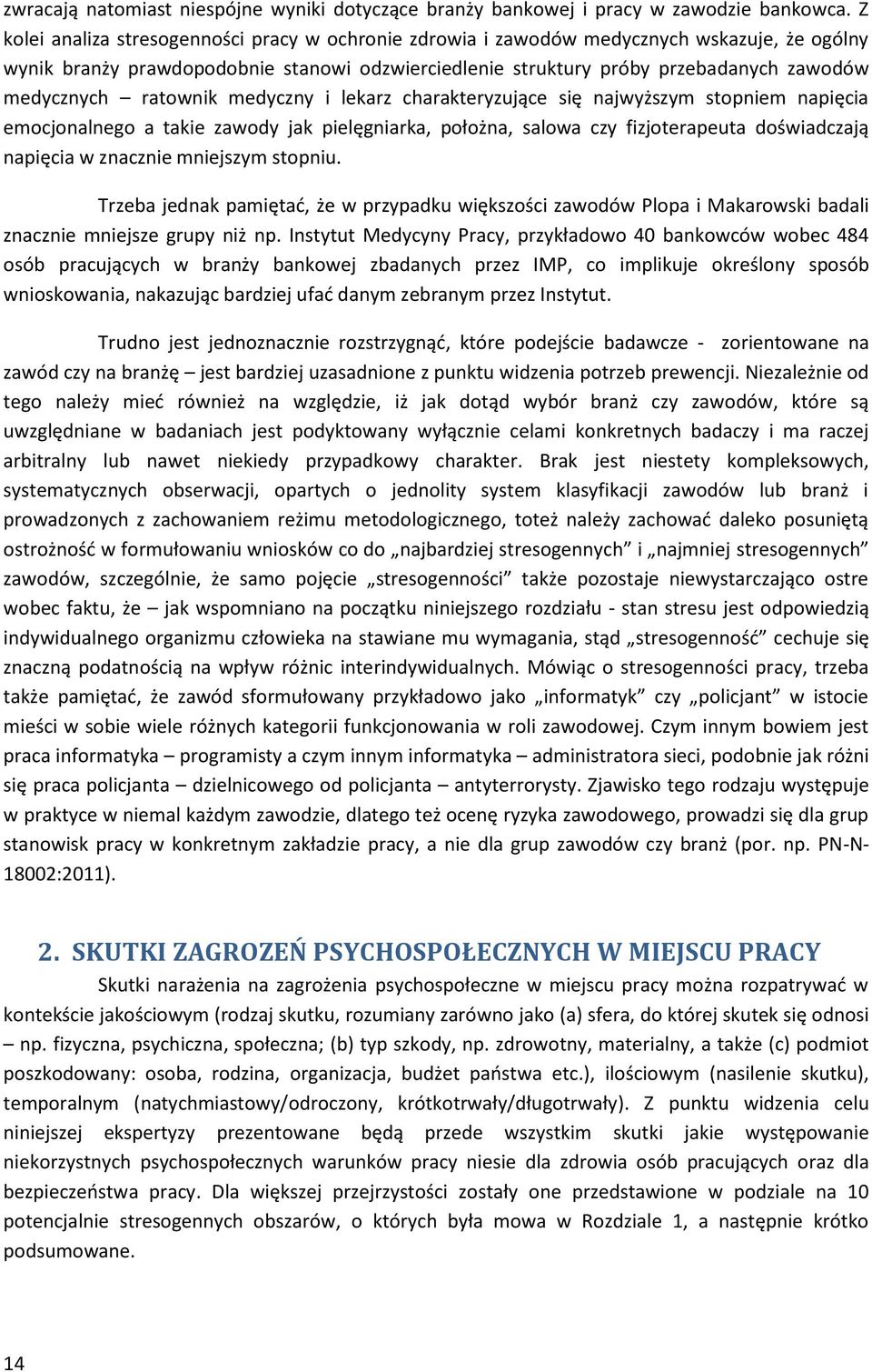 ratownik medyczny i lekarz charakteryzujące się najwyższym stopniem napięcia emocjonalnego a takie zawody jak pielęgniarka, położna, salowa czy fizjoterapeuta doświadczają napięcia w znacznie