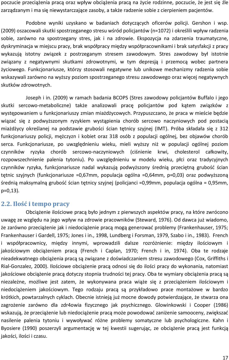 (2009) oszacowali skutki spostrzeganego stresu wśród policjantów (n=1072) i określili wpływ radzenia sobie, zarówno na spostrzegany stres, jak i na zdrowie.