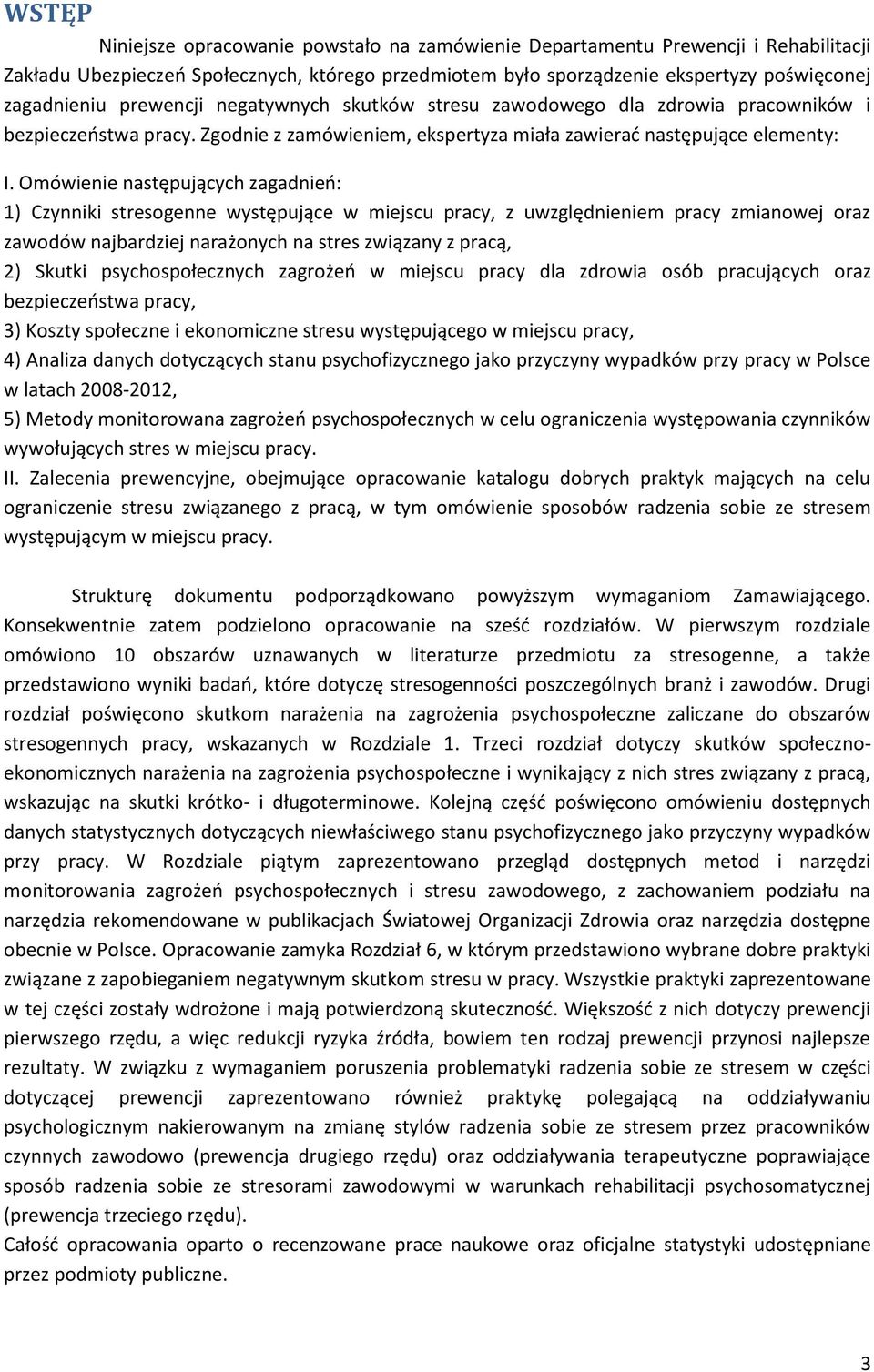 Omówienie następujących zagadnień: 1) Czynniki stresogenne występujące w miejscu pracy, z uwzględnieniem pracy zmianowej oraz zawodów najbardziej narażonych na stres związany z pracą, 2) Skutki