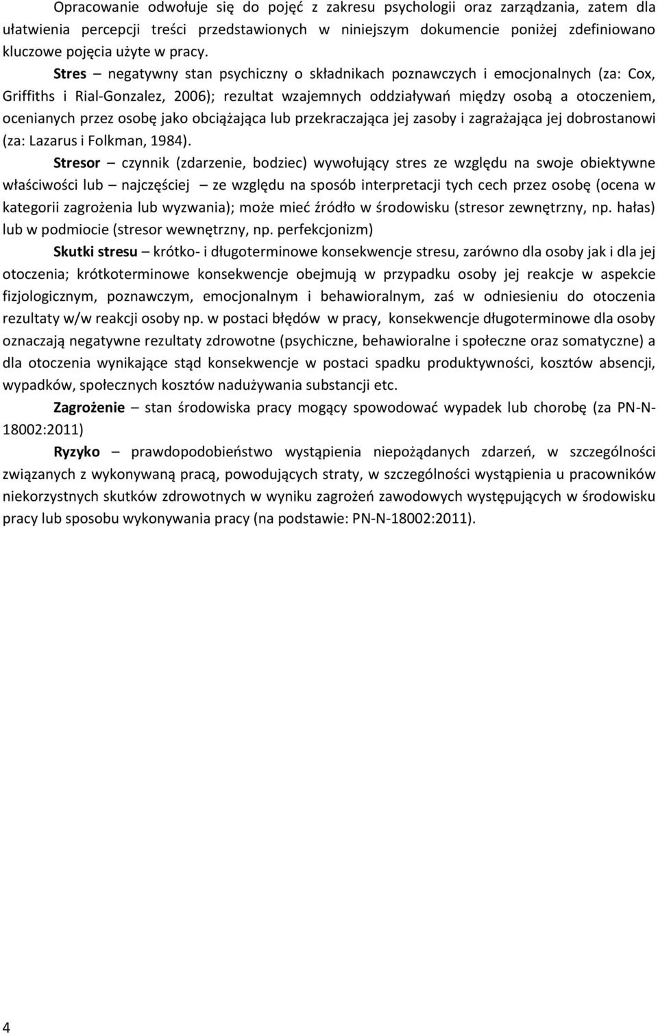 Stres negatywny stan psychiczny o składnikach poznawczych i emocjonalnych (za: Cox, Griffiths i Rial-Gonzalez, 2006); rezultat wzajemnych oddziaływań między osobą a otoczeniem, ocenianych przez osobę