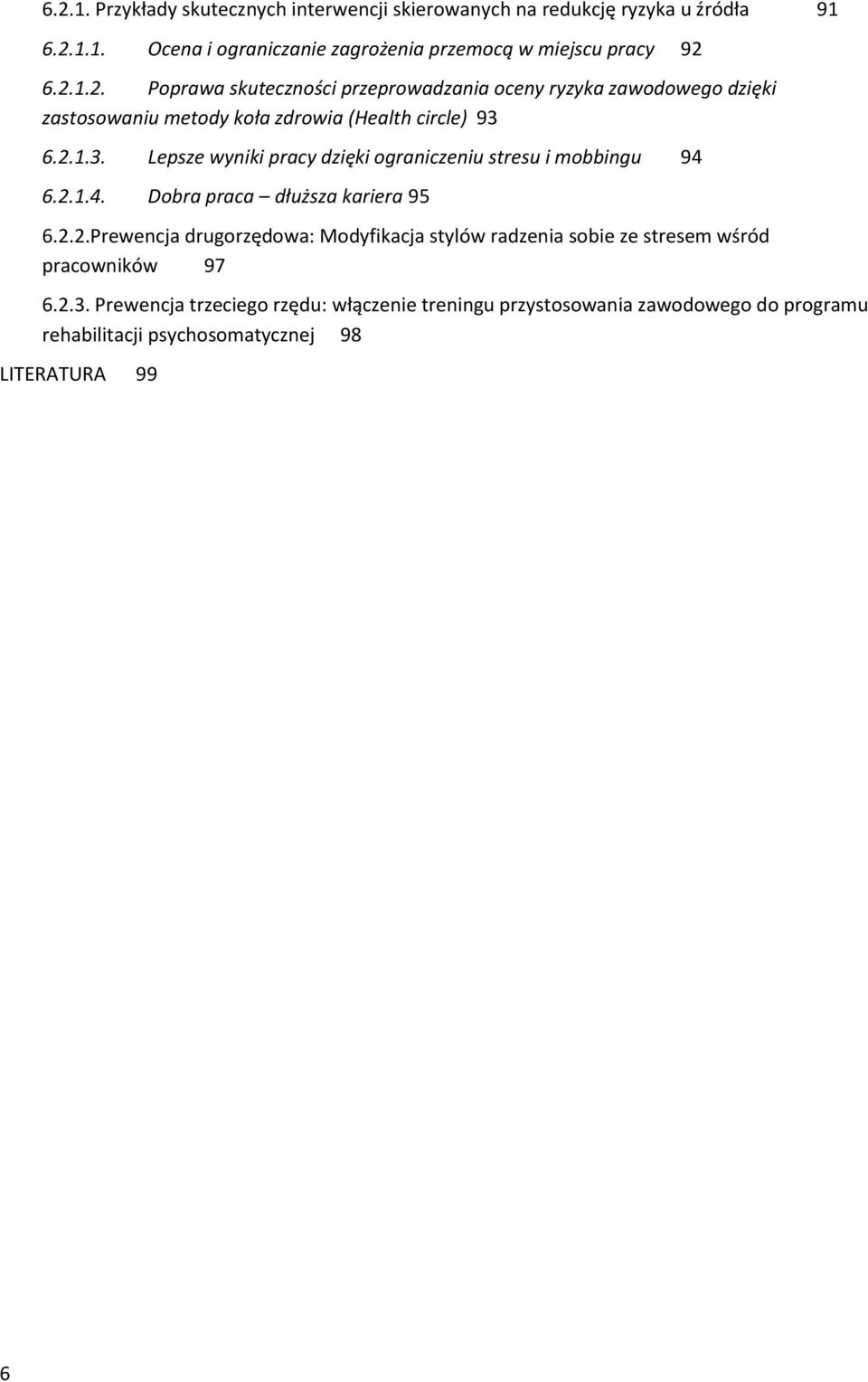 2.3. Prewencja trzeciego rzędu: włączenie treningu przystosowania zawodowego do programu rehabilitacji psychosomatycznej 98 LITERATURA 99 6