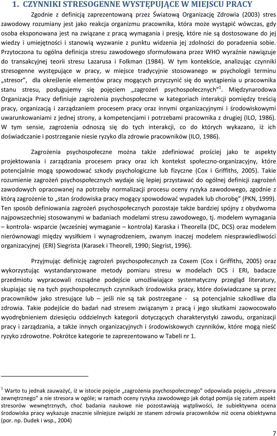 poradzenia sobie. Przytoczona tu ogólna definicja stresu zawodowego sformułowana przez WHO wyraźnie nawiązuje do transakcyjnej teorii stresu Lazarusa i Folkman (1984).