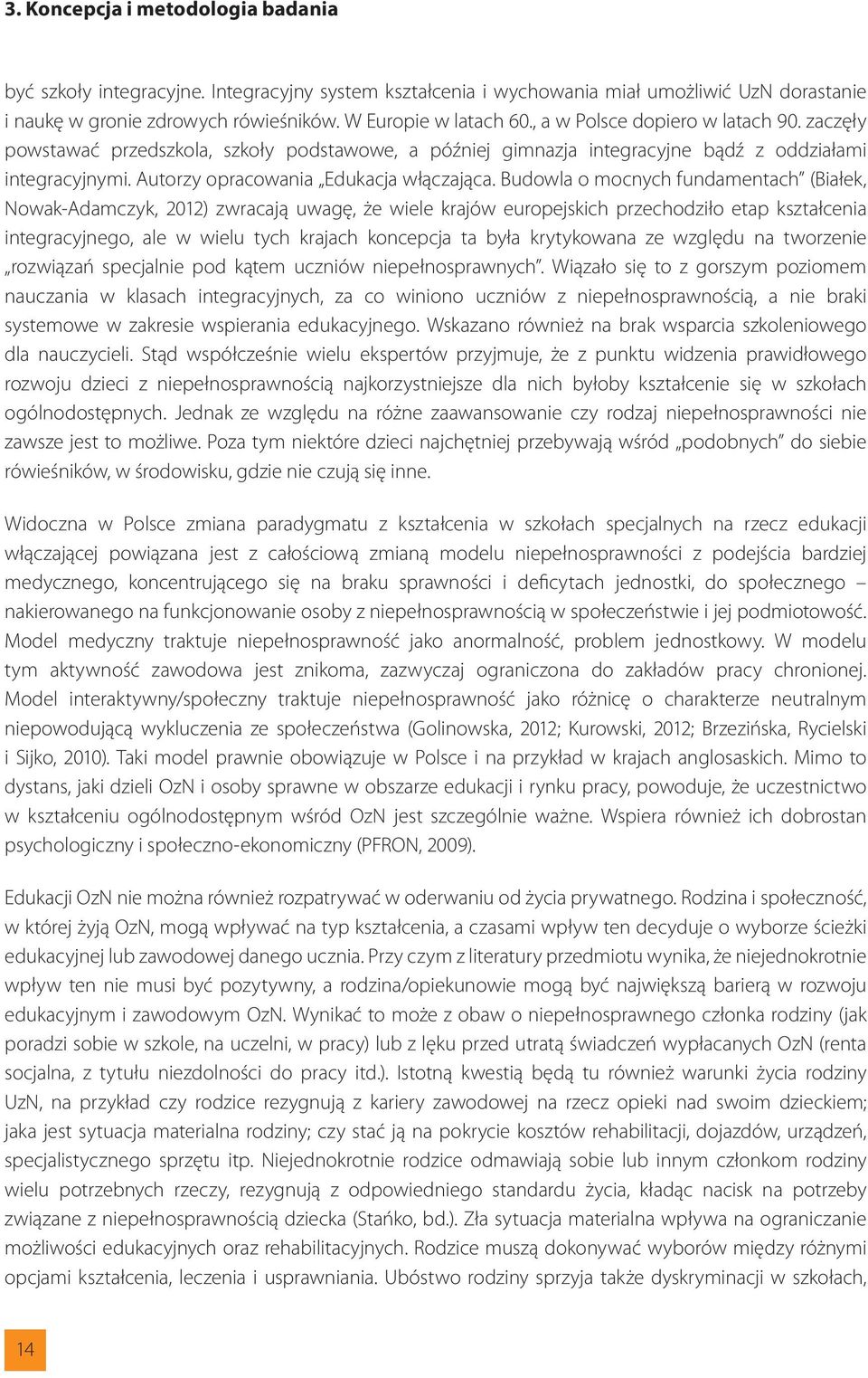 Budowla o mocnych fundamentach (Białek, Nowak-Adamczyk, 2012) zwracają uwagę, że wiele krajów europejskich przechodziło etap kształcenia integracyjnego, ale w wielu tych krajach koncepcja ta była