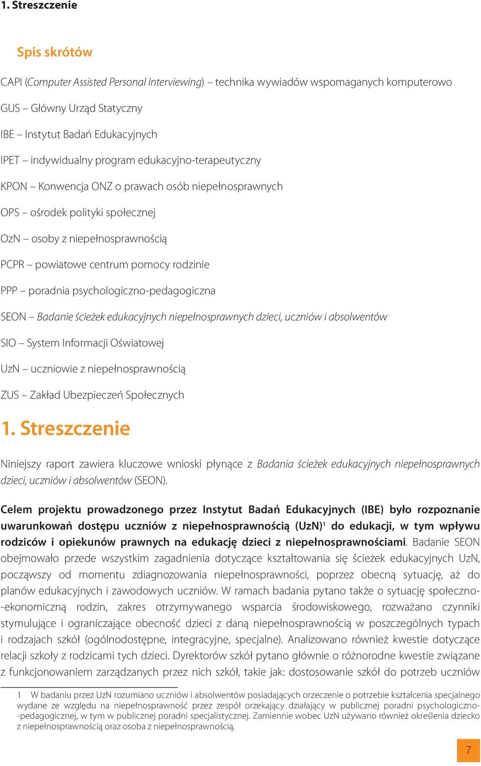 poradnia psychologiczno-pedagogiczna SEON Badanie ścieżek edukacyjnych niepełnosprawnych dzieci, uczniów i absolwentów SIO System Informacji Oświatowej UzN uczniowie z niepełnosprawnością ZUS Zakład