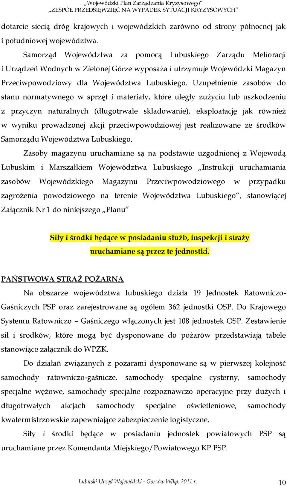 Uzupełnienie zasobów do stanu normatywnego w sprzęt i materiały, które uległy zużyciu lub uszkodzeniu z przyczyn naturalnych (długotrwałe składowanie), eksploatację jak również w wyniku prowadzonej