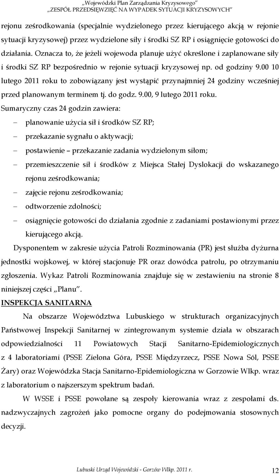 00 10 lutego 2011 roku to zobowiązany jest wystąpić przynajmniej 24 godziny wcześniej przed planowanym terminem tj. do godz. 9.00, 9 lutego 2011 roku.