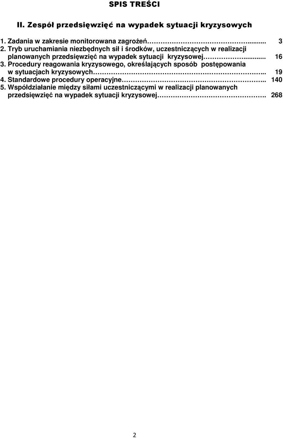 .. 16 3. Procedury reagowania kryzysowego, określających sposób postępowania w sytuacjach kryzysowych... 19 4.