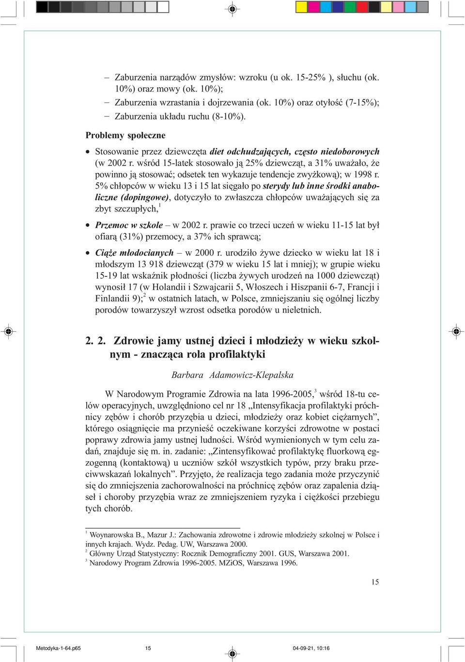 wœród 5-atek stosowa³o j¹ 25% dziewcz¹t, a 3% uwa a³o, e powinno j¹ stosowaæ; odsetek ten wykazuje tendencje zwy kow¹); w 998 r.