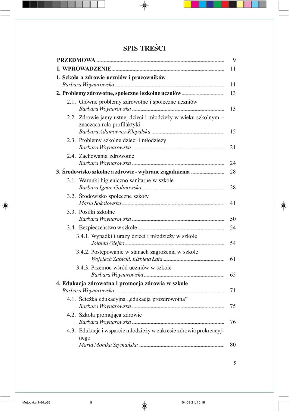 Zachowania zdrowotne Barbara Woynarowska... 3. Œrodowisko szkone a zdrowie - wybrane zagadnienia... 3.. Warunki higieniczno-sanitarne w szkoe Barbara Ignar-Goinowska... 3.2.