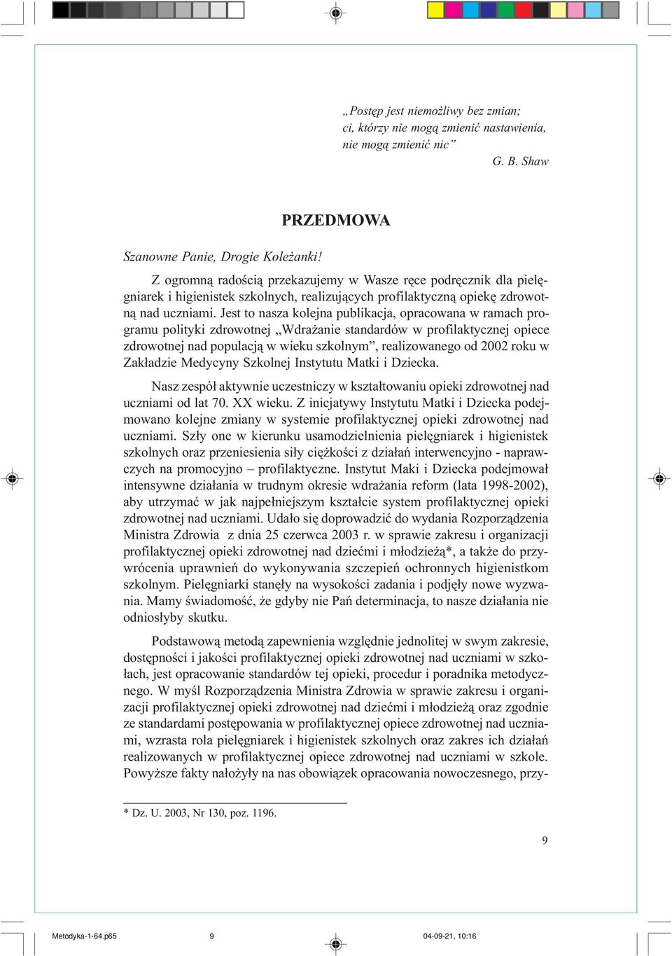 Jest to nasza koejna pubikacja, opracowana w ramach programu poityki zdrowotnej Wdra anie standardów w profiaktycznej opiece zdrowotnej nad popuacj¹ w wieku szkonym, reaizowanego od 2002 roku w