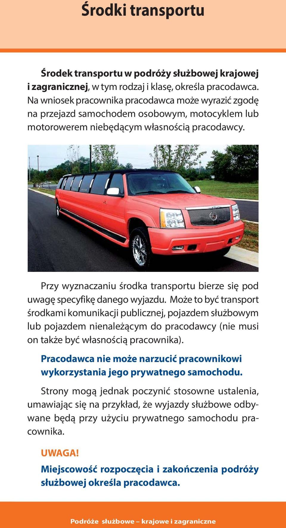 Przy wyznaczaniu środka transportu bierze się pod uwagę specyfikę danego wyjazdu.