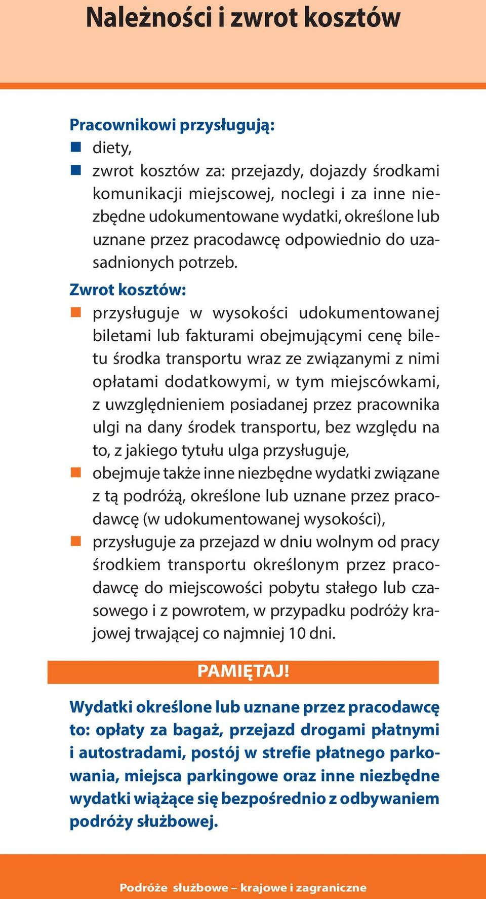 Zwrot kosztów: przysługuje w wysokości udokumentowanej biletami lub fakturami obejmującymi cenę biletu środka transportu wraz ze związanymi z nimi opłatami dodatkowymi, w tym miejscówkami, z