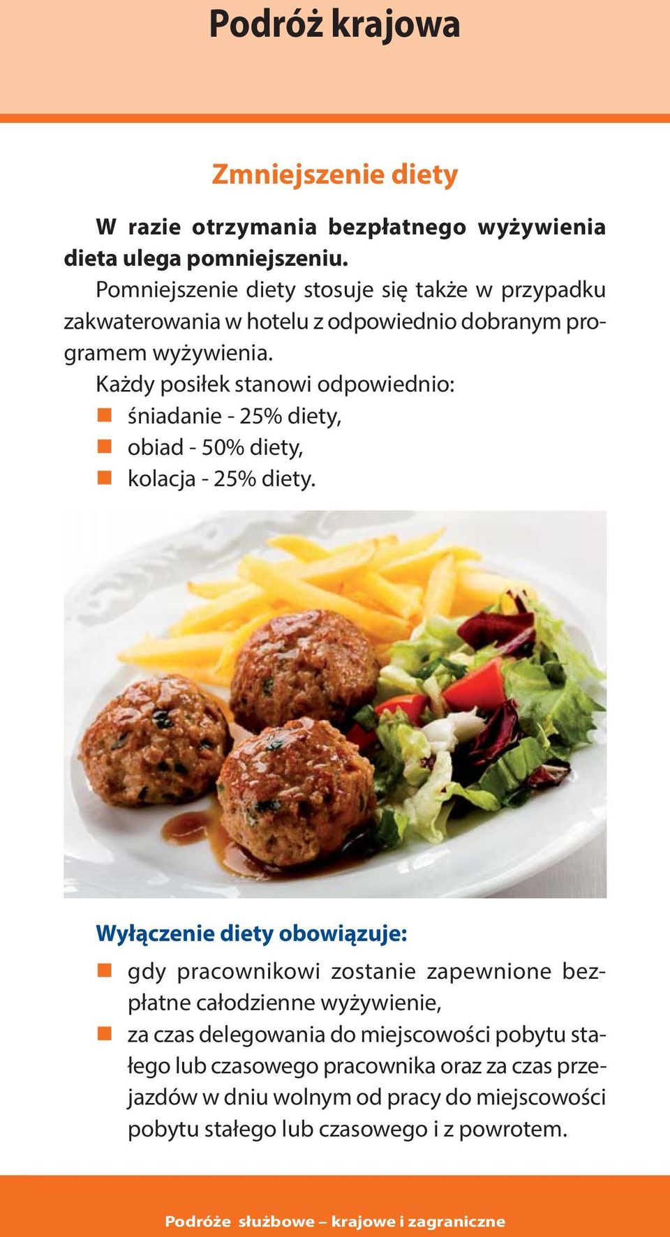 Każdy posiłek stanowi odpowiednio: śniadanie - 25% diety, obiad - 50% diety, kolacja - 25% diety.