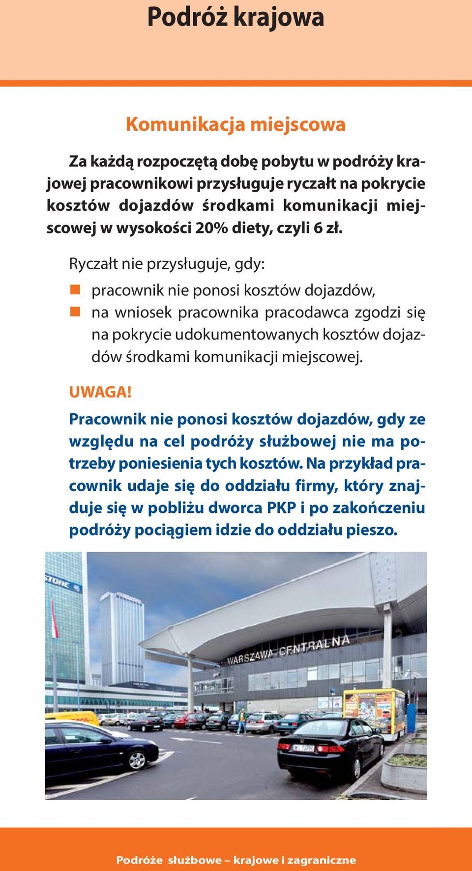 Ryczałt nie przysługuje, gdy: pracownik nie ponosi kosztów dojazdów, na wniosek pracownika pracodawca zgodzi się na pokrycie udokumentowanych kosztów dojazdów środkami