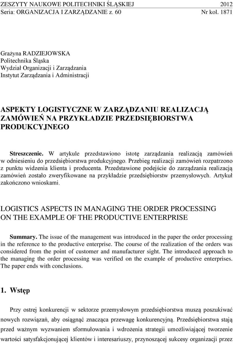 PRZEDSIĘBIORSTWA PRODUKCYJNEGO Streszczenie. W artykule przedstawiono istotę zarządzania realizacją zamówień w odniesieniu do przedsiębiorstwa produkcyjnego.