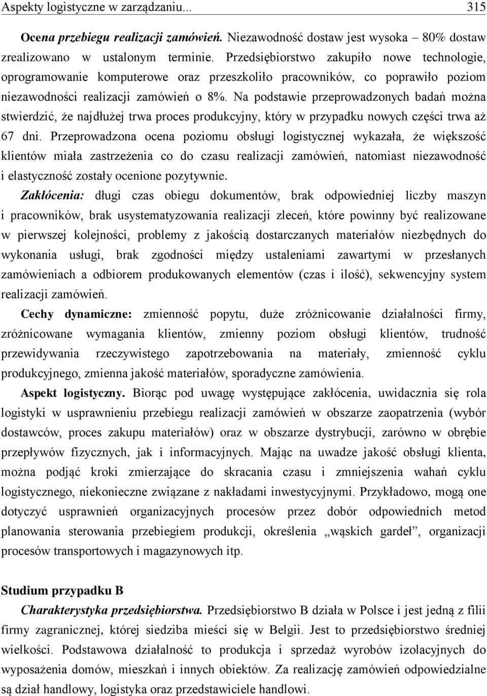 Na podstawie przeprowadzonych badań można stwierdzić, że najdłużej trwa proces produkcyjny, który w przypadku nowych części trwa aż 67 dni.