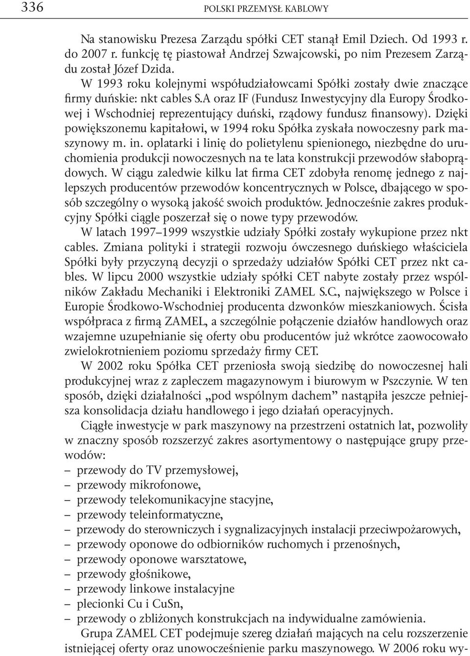 A oraz IF (Fundusz Inwestycyjny dla Europy Środkowej i Wschodniej reprezentujący duński, rządowy fundusz finansowy).