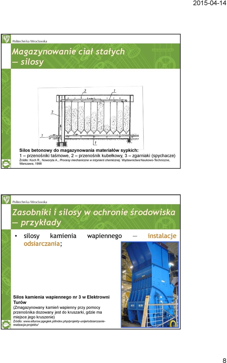 Wydawnictwa Naukowo-Techniczne, Warszawa, 1998 Zasobniki i silosy w ochronie środowiska przykłady silosy kamienia wapiennego instalacje odsiarczania;