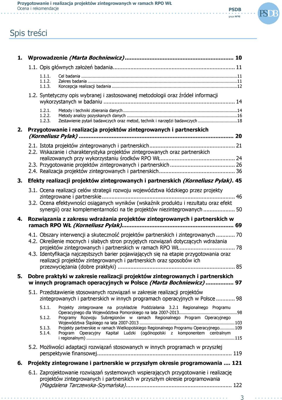 .. 14 1.2.2. Metody analizy pozyskanych danych... 16 1.2.3. Zestawienie pytań badawczych oraz metod, technik i narzędzi badawczych... 18 2.