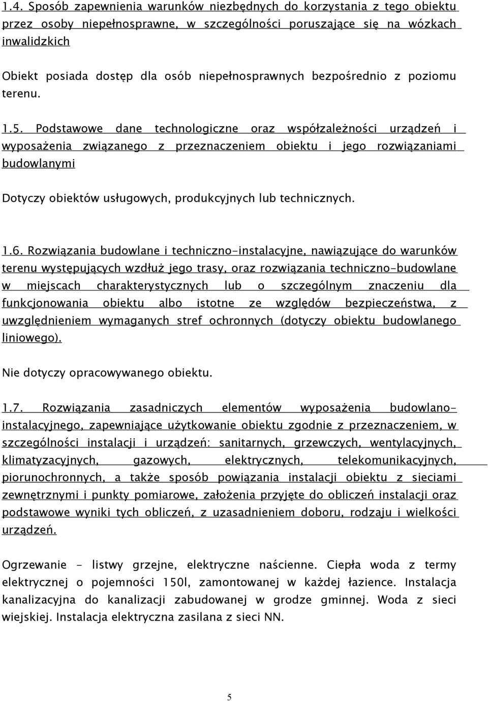 .. Podstawowe dane technologiczne oraz współzależności urządzeń i wyposażenia związanego z przeznaczeniem obiektu i jego rozwiązaniami budowlanymi Dotyczy obiektów usługowych, produkcyjnych lub