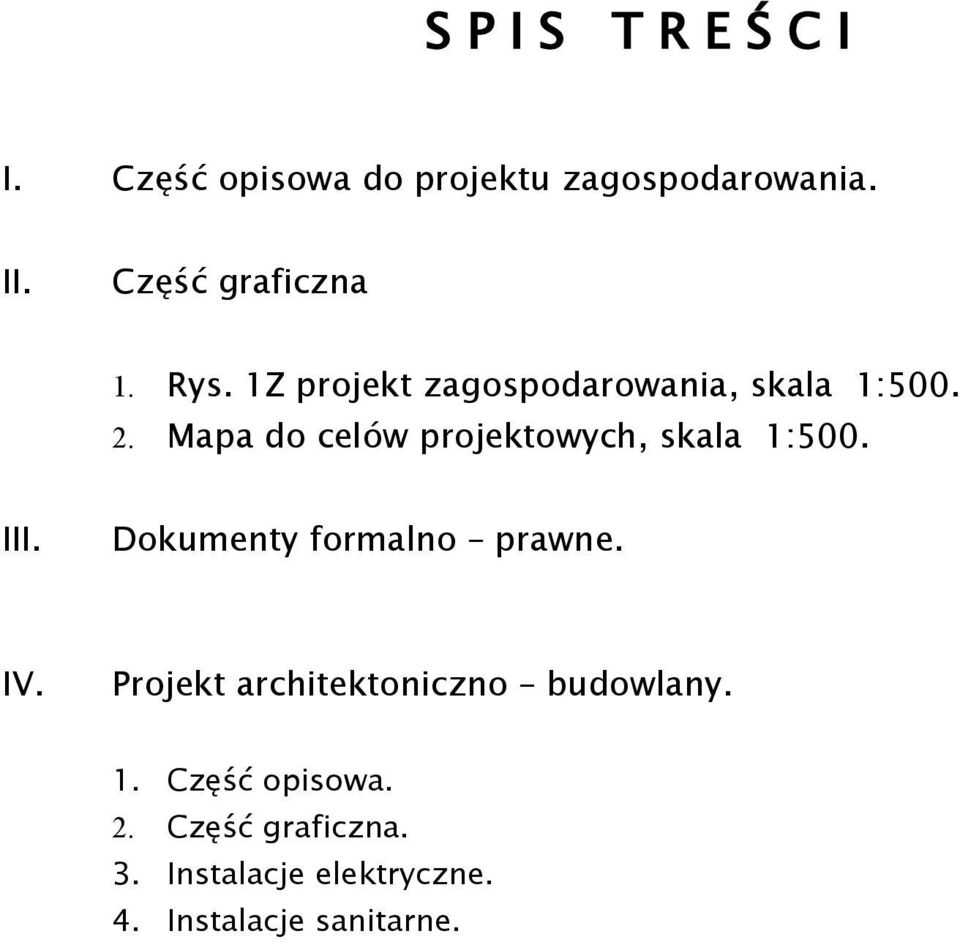 . Mapa do celów projektowych, skala :00. III. Dokumenty formalno prawne. IV.