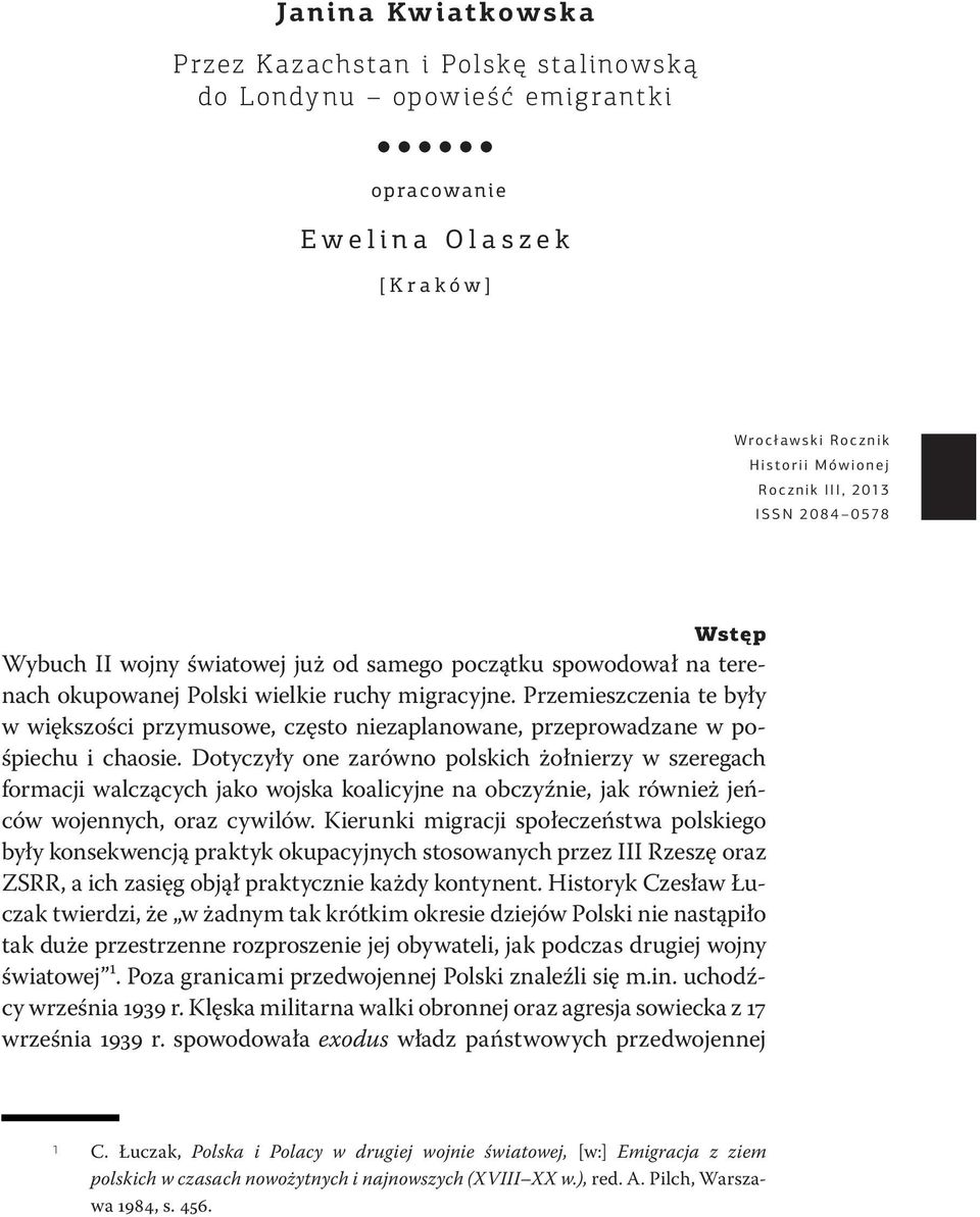 Przemieszczenia te były w większości przymusowe, często niezaplanowane, przeprowadzane w pośpiechu i chaosie.