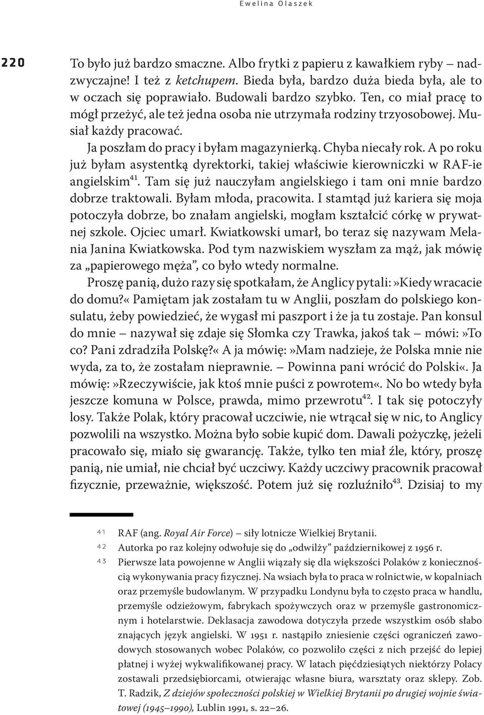 A po roku już byłam asystentką dyrektorki, takiej właściwie kierowniczki w RAF-ie angielskim41. Tam się już nauczyłam angielskiego i tam oni mnie bardzo dobrze traktowali. Byłam młoda, pracowita.