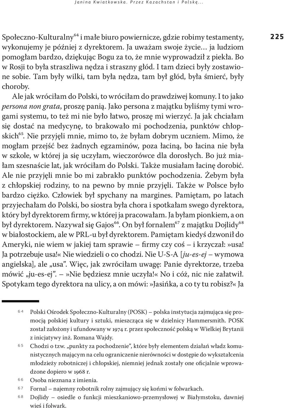 Tam były wilki, tam była nędza, tam był głód, była śmierć, były choroby. Ale jak wróciłam do Polski, to wróciłam do prawdziwej komuny. I to jako persona non grata, proszę panią.