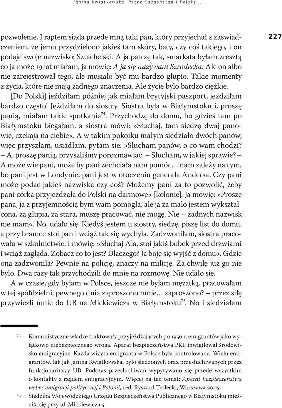 A ja patrzę tak, smarkata byłam zresztą co ja może 19 lat miałam, ja mówię: A ja się nazywam Szrodecka. Ale on albo nie zarejestrował tego, ale musiało być mu bardzo głupio.