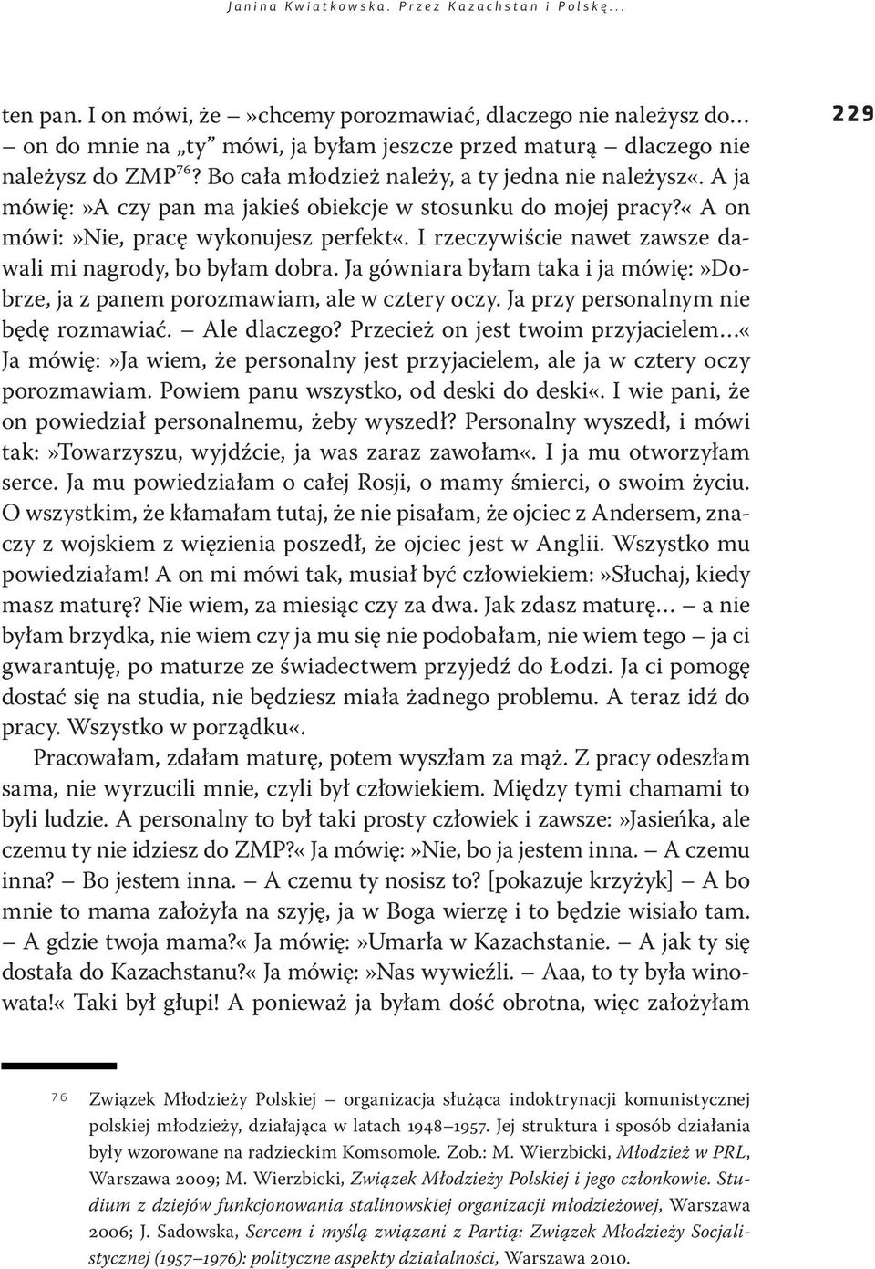 A ja mówię:»a czy pan ma jakieś obiekcje w stosunku do mojej pracy?«a on mówi:»nie, pracę wykonujesz perfekt«. I rzeczywiście nawet zawsze dawali mi nagrody, bo byłam dobra.